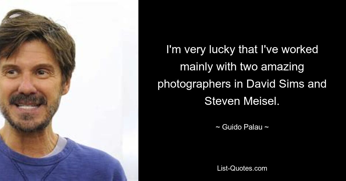 I'm very lucky that I've worked mainly with two amazing photographers in David Sims and Steven Meisel. — © Guido Palau