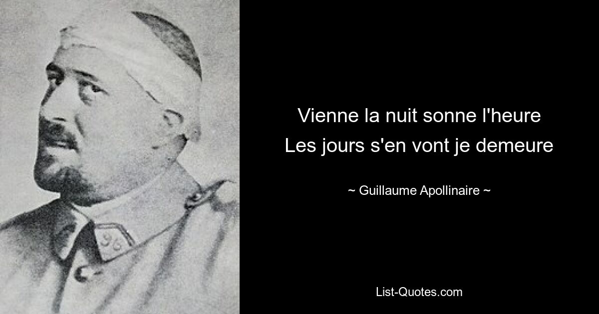 Vienne la nuit sonne l'heure
Les jours s'en vont je demeure — © Guillaume Apollinaire