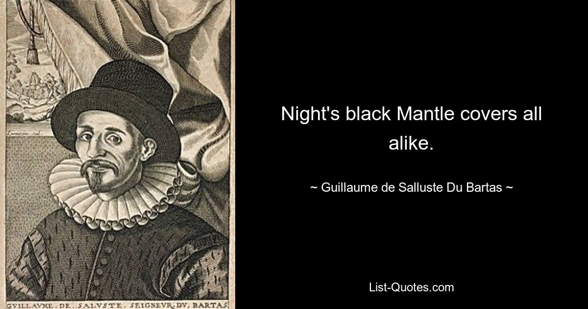 Der schwarze Mantel der Nacht bedeckt alle gleichermaßen. — © Guillaume de Salluste Du Bartas