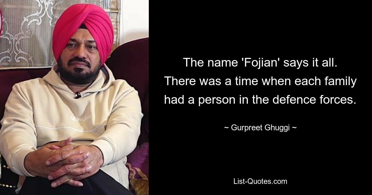 The name 'Fojian' says it all. There was a time when each family had a person in the defence forces. — © Gurpreet Ghuggi