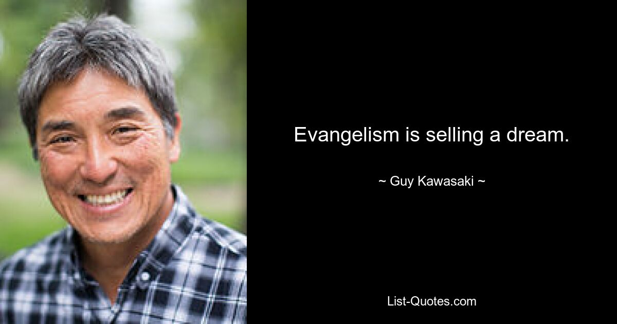 Evangelisation ist der Verkauf eines Traums. — © Guy Kawasaki 