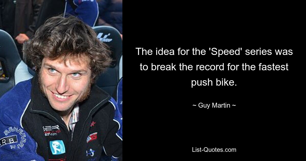 The idea for the 'Speed' series was to break the record for the fastest push bike. — © Guy Martin