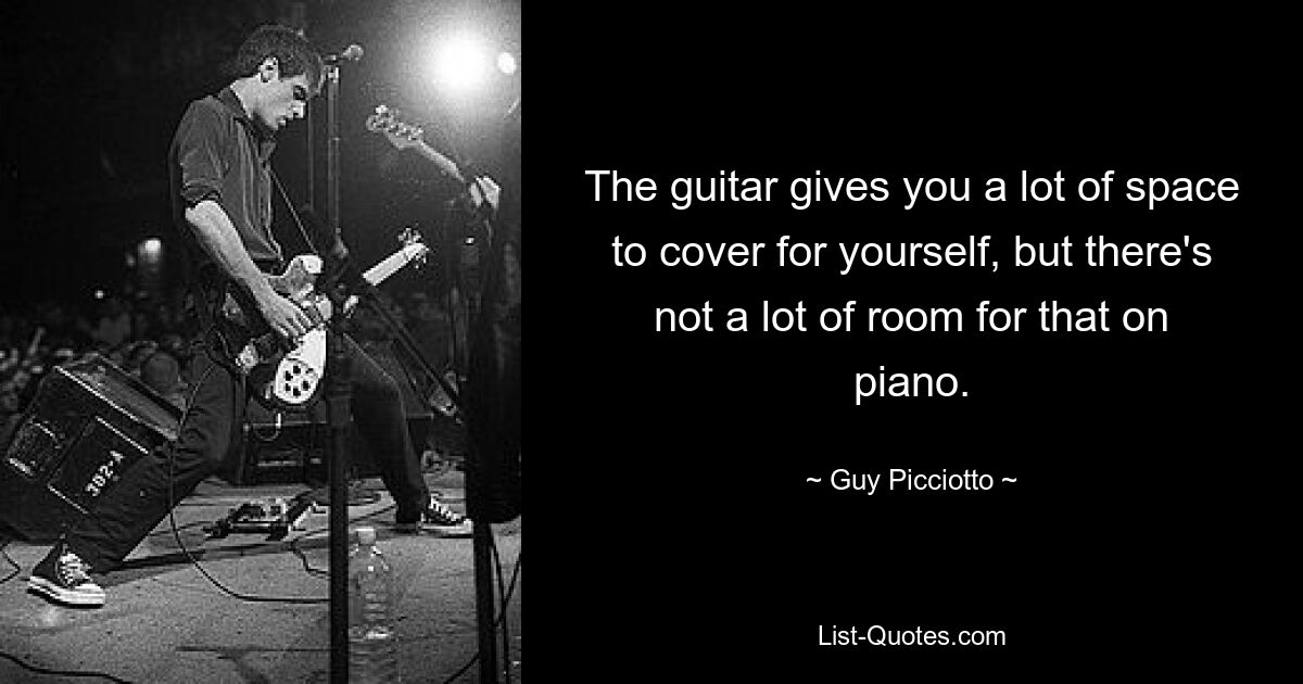 The guitar gives you a lot of space to cover for yourself, but there's not a lot of room for that on piano. — © Guy Picciotto