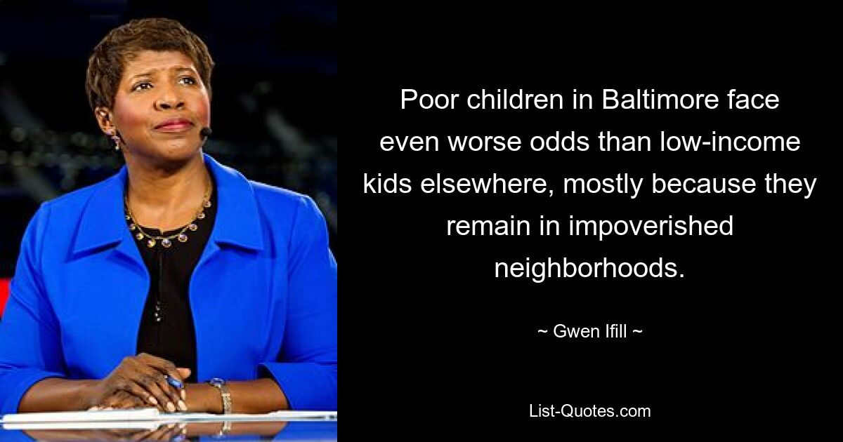 Poor children in Baltimore face even worse odds than low-income kids elsewhere, mostly because they remain in impoverished neighborhoods. — © Gwen Ifill