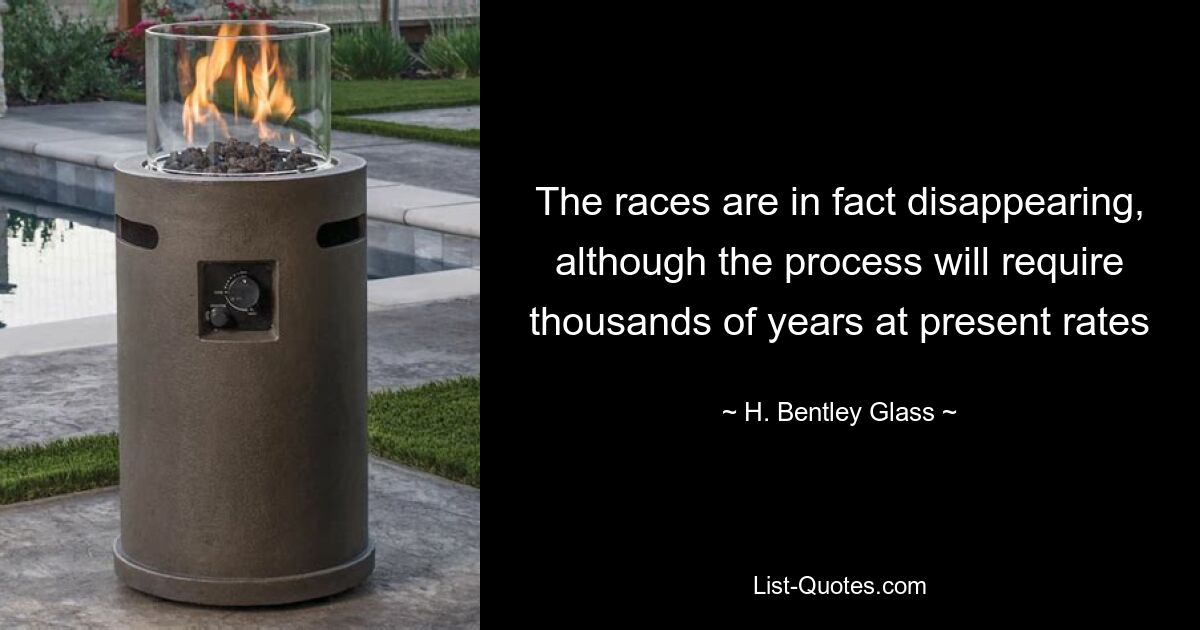 The races are in fact disappearing, although the process will require thousands of years at present rates — © H. Bentley Glass