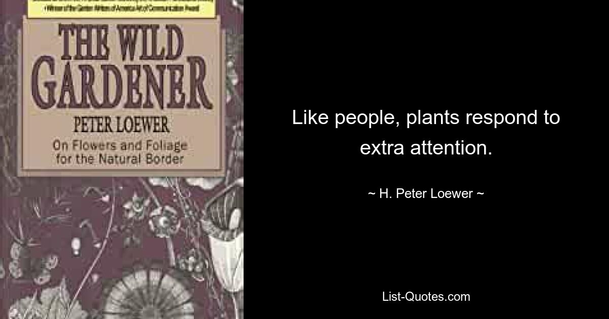 Как и люди, растения реагируют на дополнительное внимание. — © Х. Питер Лоуэр 