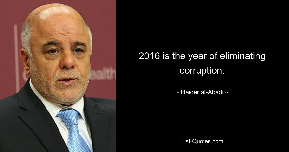 2016 is the year of eliminating corruption. — © Haider al-Abadi