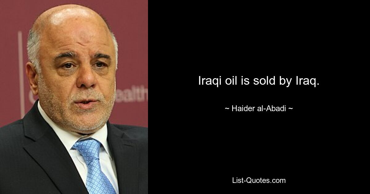 Iraqi oil is sold by Iraq. — © Haider al-Abadi