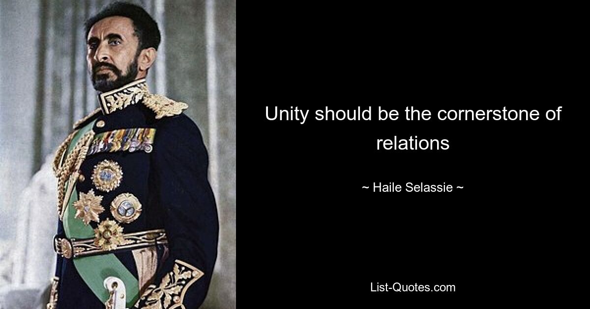 Unity should be the cornerstone of relations — © Haile Selassie