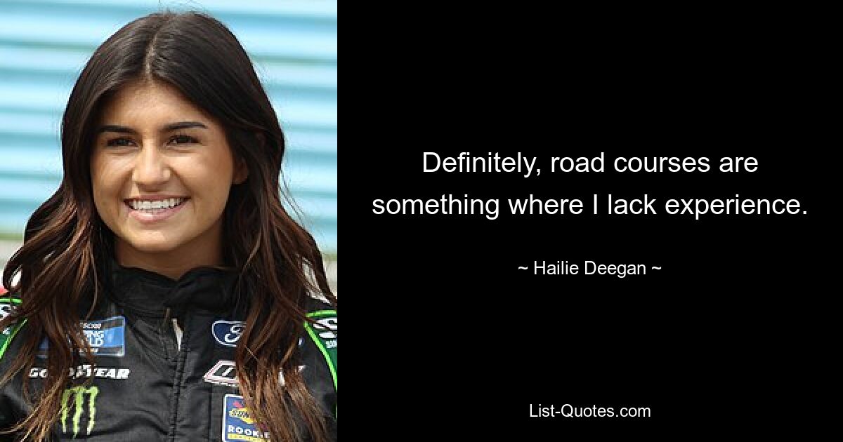 Definitely, road courses are something where I lack experience. — © Hailie Deegan