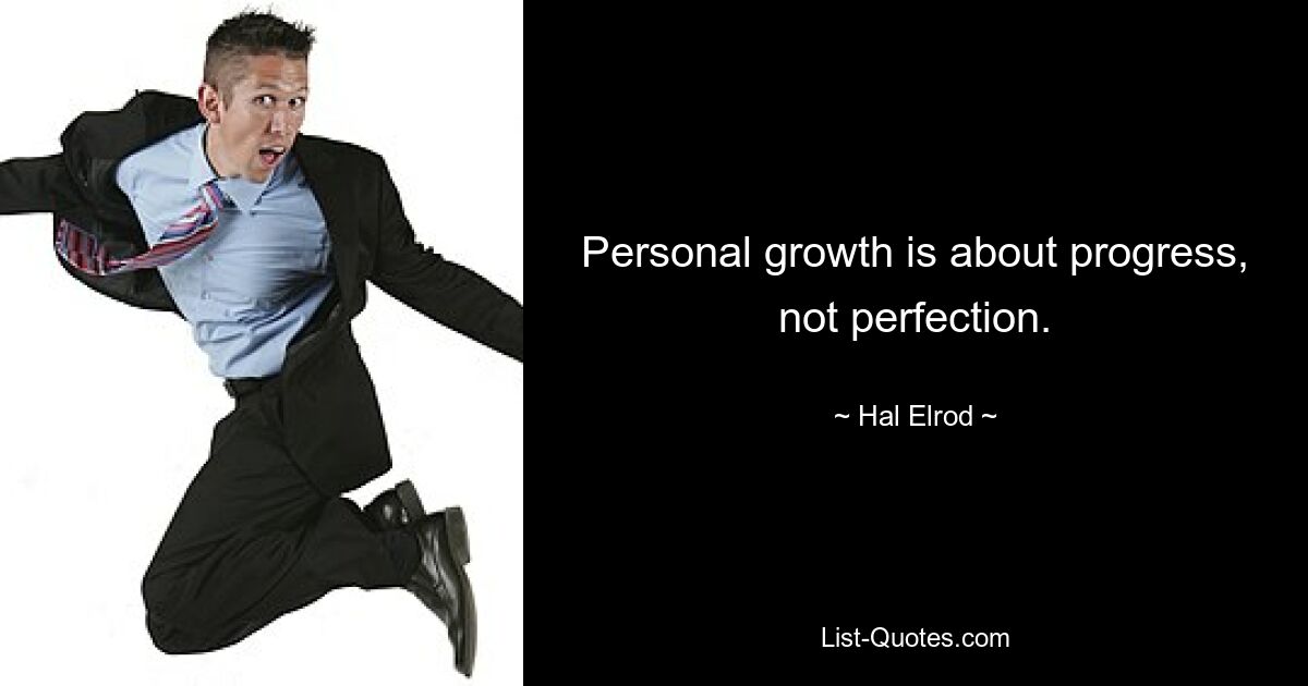 Personal growth is about progress, not perfection. — © Hal Elrod