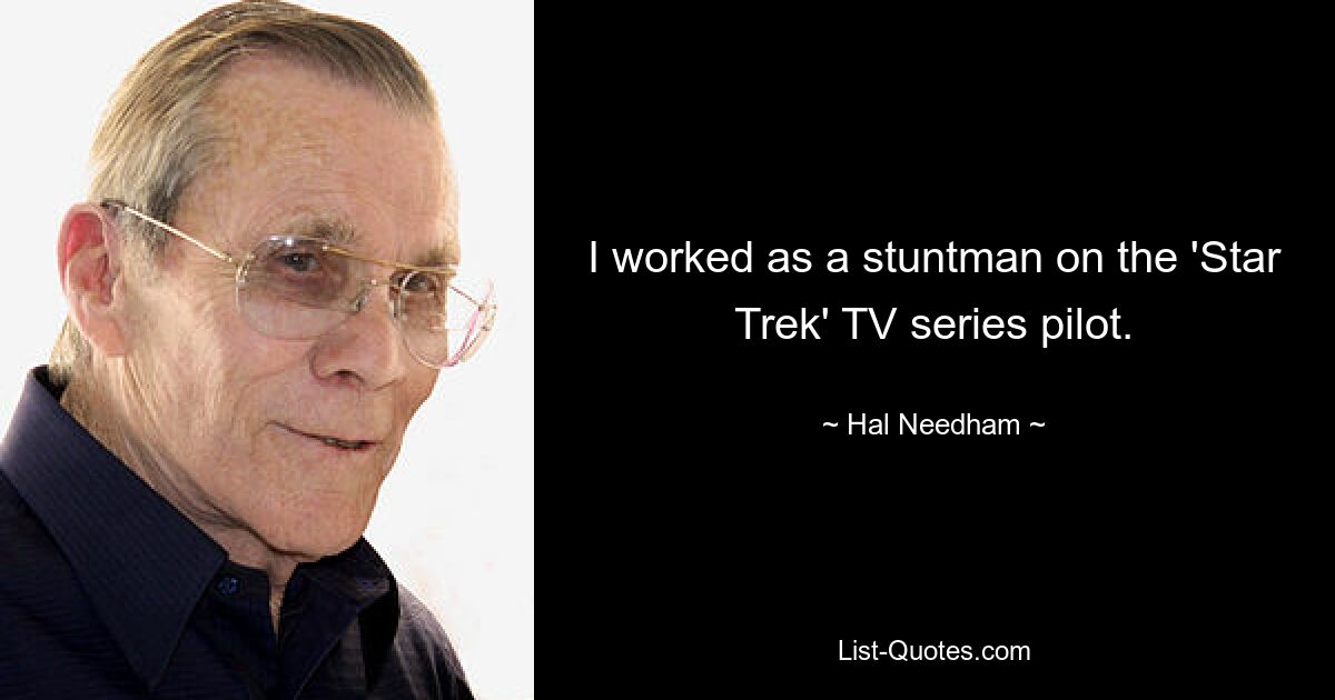 I worked as a stuntman on the 'Star Trek' TV series pilot. — © Hal Needham