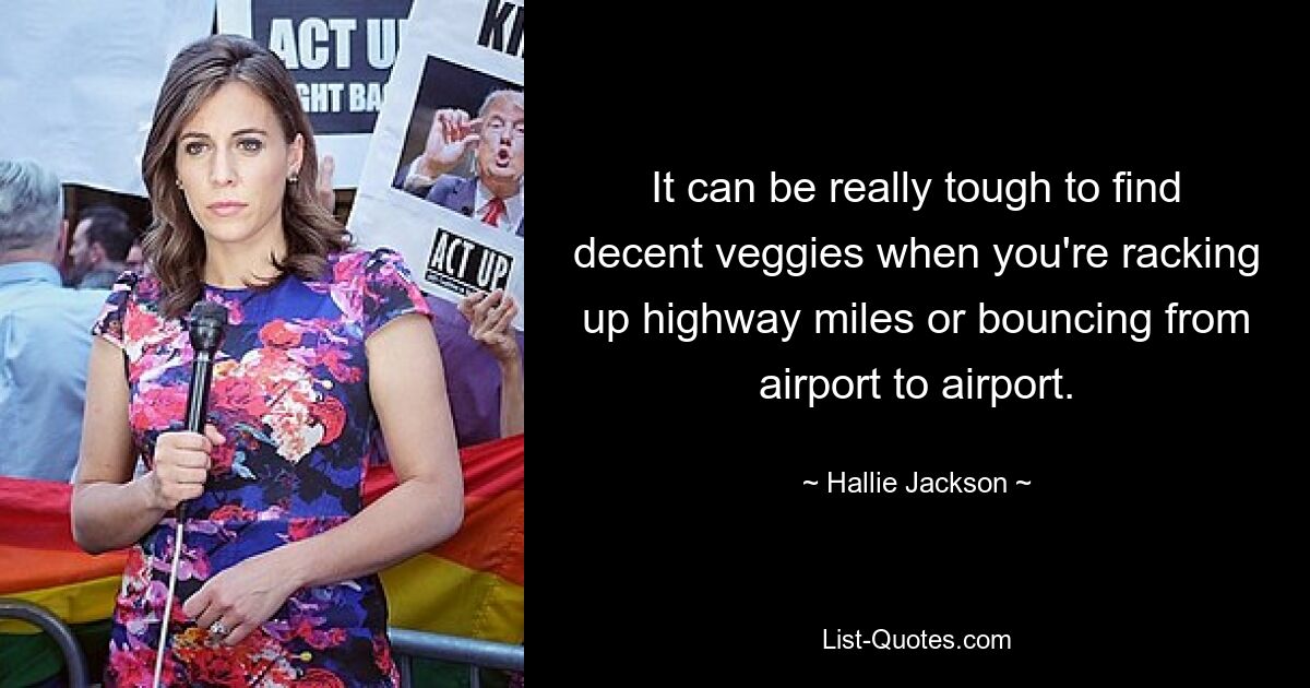 It can be really tough to find decent veggies when you're racking up highway miles or bouncing from airport to airport. — © Hallie Jackson