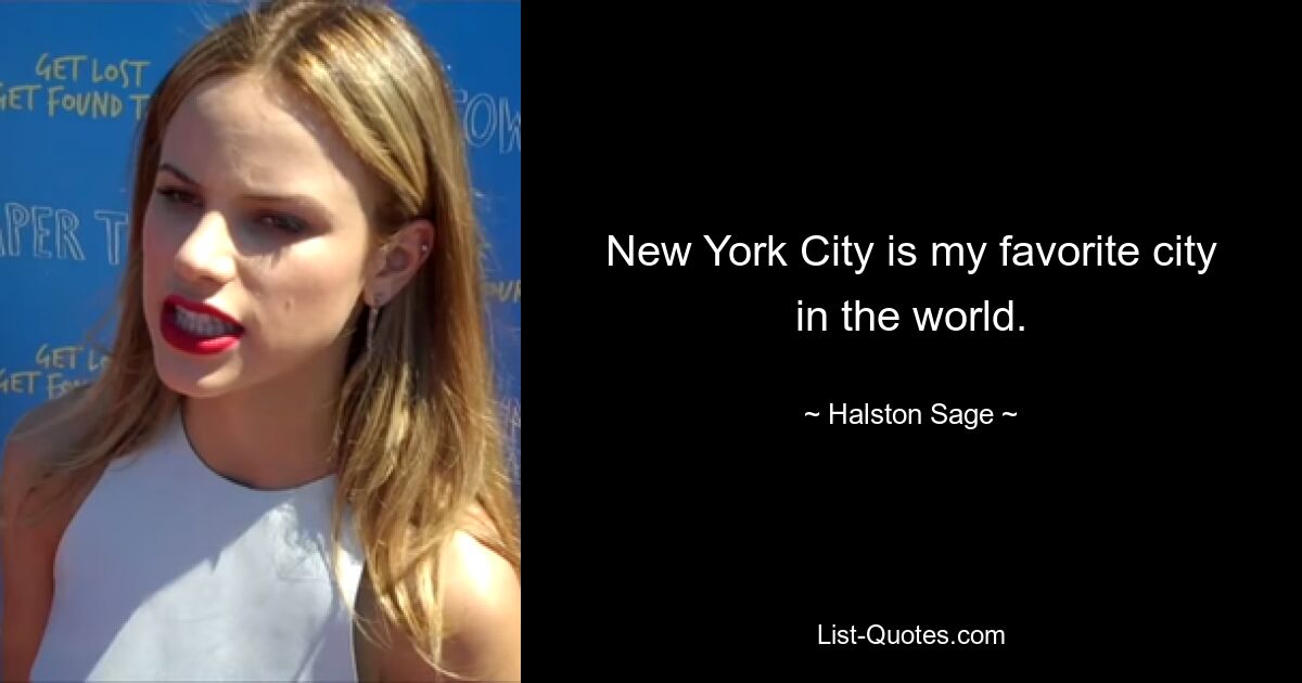 New York City is my favorite city in the world. — © Halston Sage