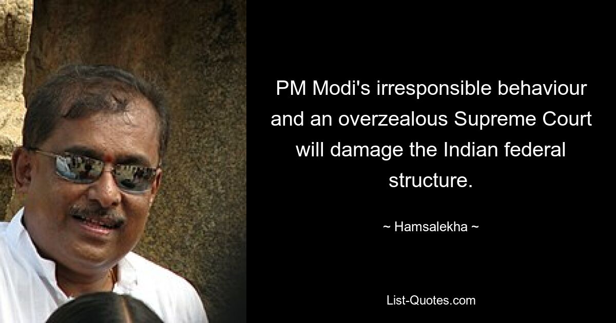 PM Modi's irresponsible behaviour and an overzealous Supreme Court will damage the Indian federal structure. — © Hamsalekha