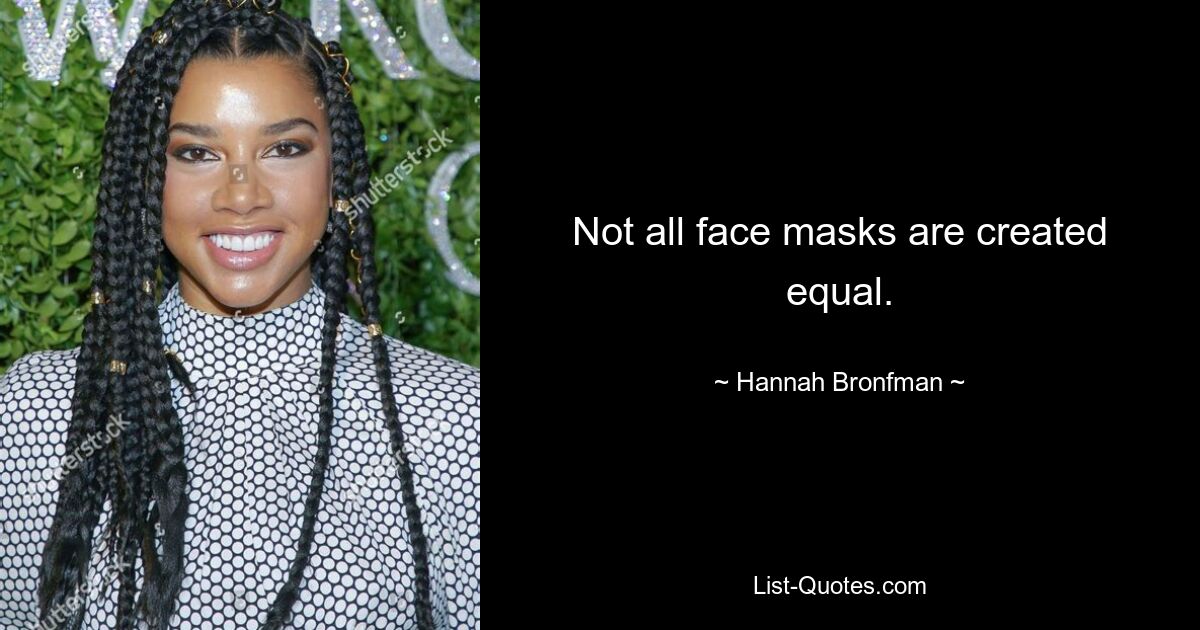 Not all face masks are created equal. — © Hannah Bronfman