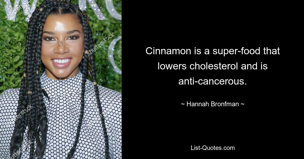 Cinnamon is a super-food that lowers cholesterol and is anti-cancerous. — © Hannah Bronfman