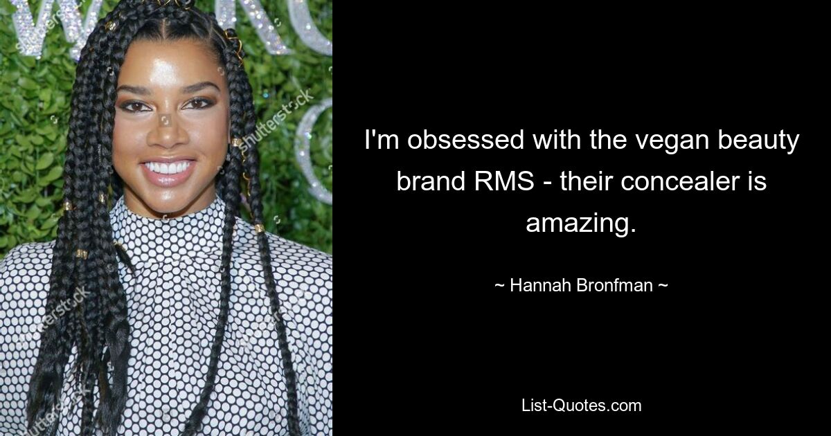 I'm obsessed with the vegan beauty brand RMS - their concealer is amazing. — © Hannah Bronfman