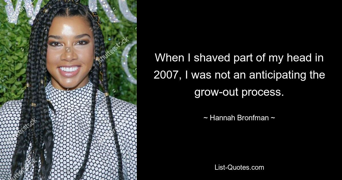 When I shaved part of my head in 2007, I was not an anticipating the grow-out process. — © Hannah Bronfman