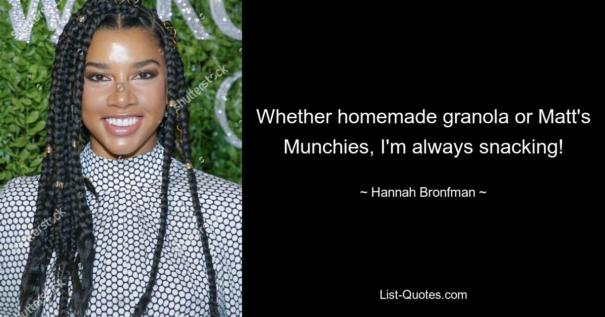 Whether homemade granola or Matt's Munchies, I'm always snacking! — © Hannah Bronfman