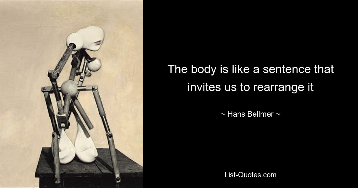 The body is like a sentence that invites us to rearrange it — © Hans Bellmer