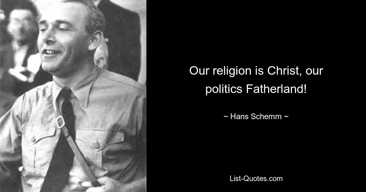 Our religion is Christ, our politics Fatherland! — © Hans Schemm