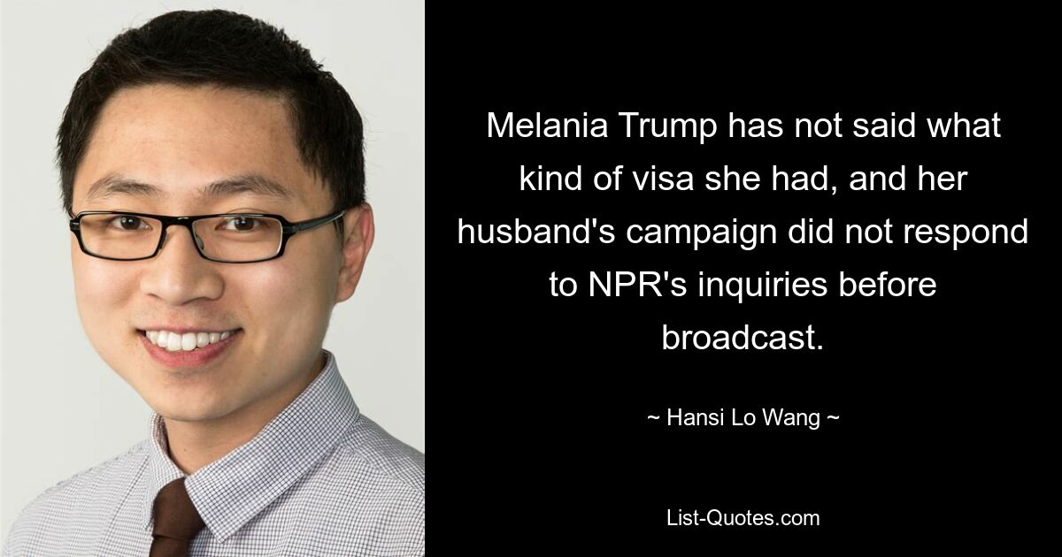 Melania Trump has not said what kind of visa she had, and her husband's campaign did not respond to NPR's inquiries before broadcast. — © Hansi Lo Wang