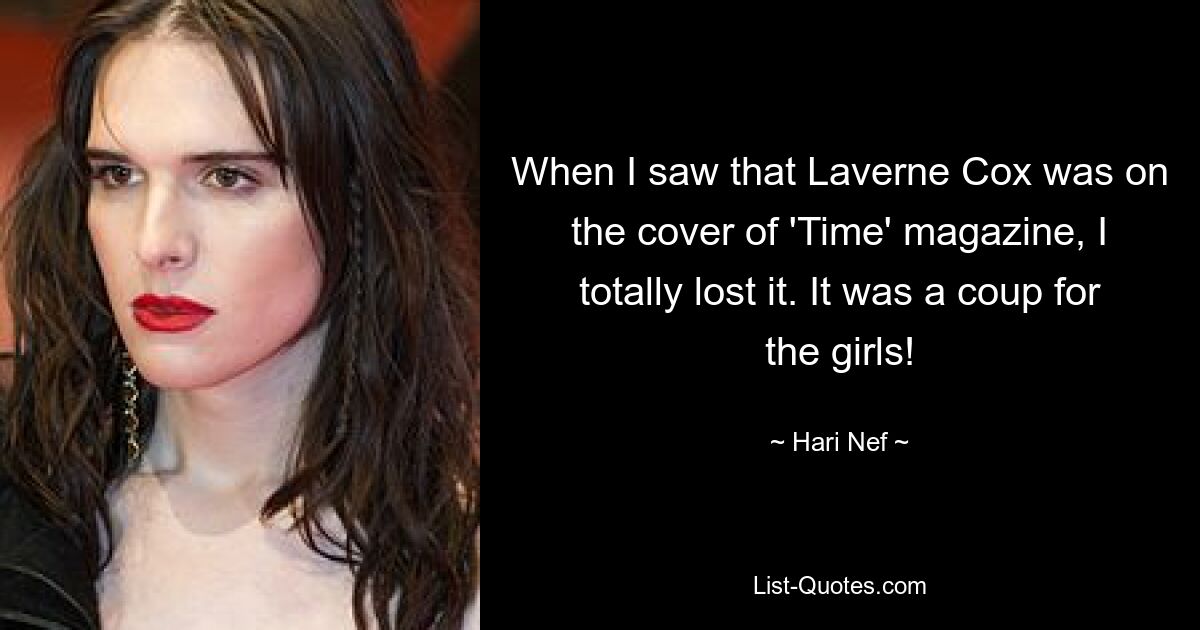 When I saw that Laverne Cox was on the cover of 'Time' magazine, I totally lost it. It was a coup for the girls! — © Hari Nef