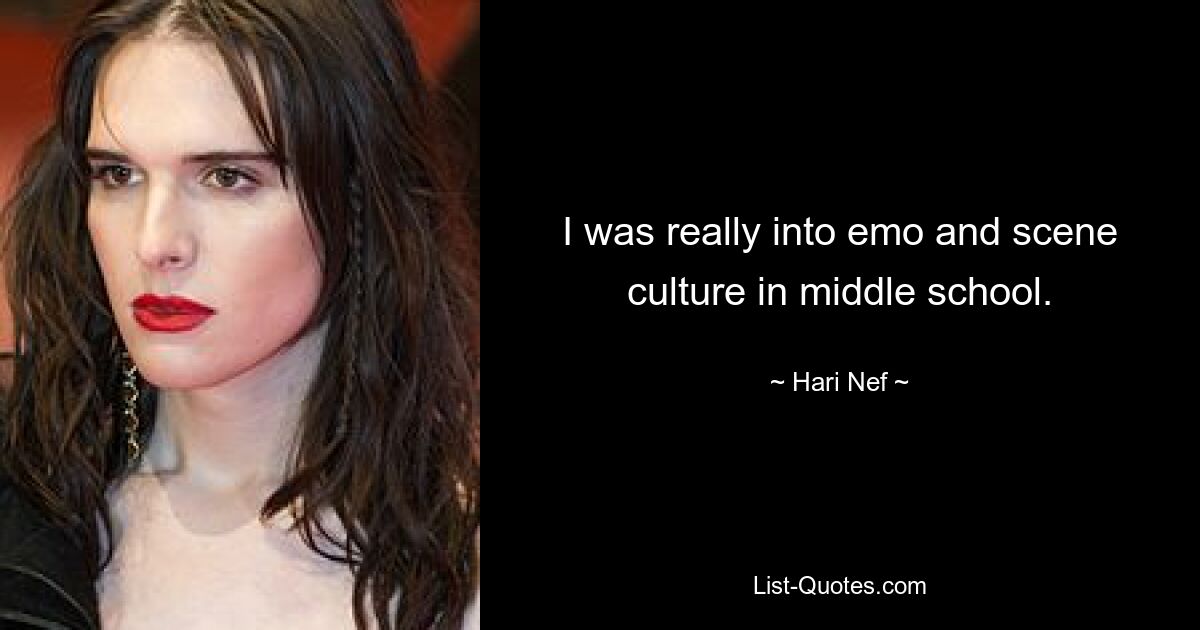 I was really into emo and scene culture in middle school. — © Hari Nef