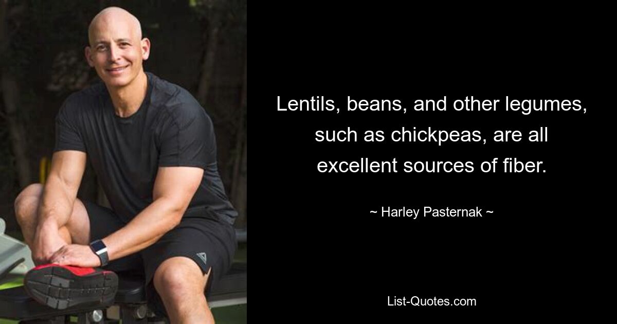 Lentils, beans, and other legumes, such as chickpeas, are all excellent sources of fiber. — © Harley Pasternak