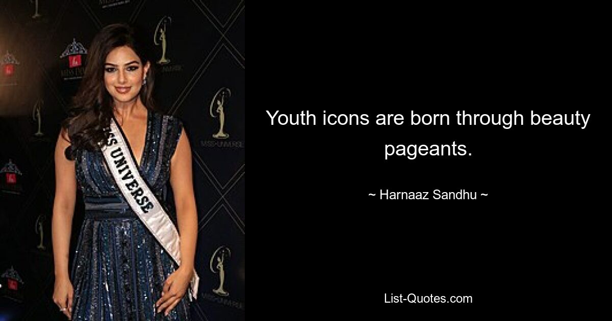 Youth icons are born through beauty pageants. — © Harnaaz Sandhu