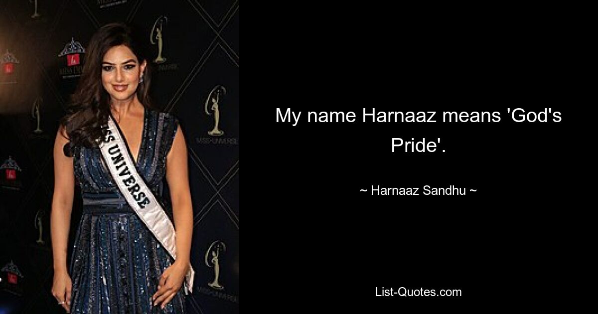 My name Harnaaz means 'God's Pride'. — © Harnaaz Sandhu