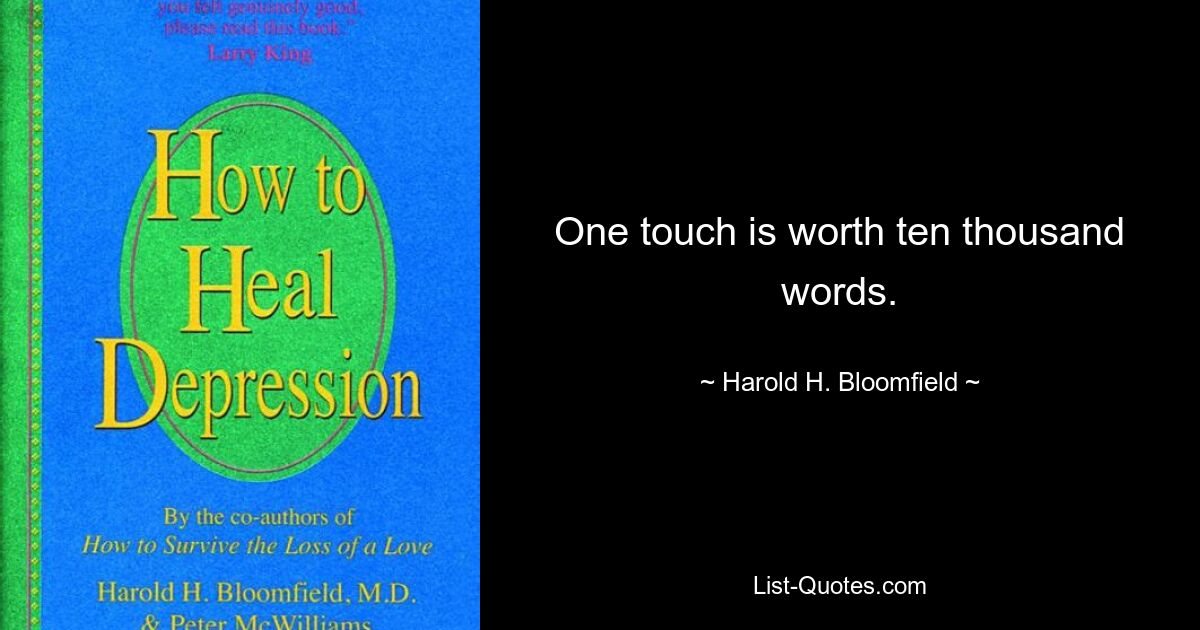 One touch is worth ten thousand words. — © Harold H. Bloomfield