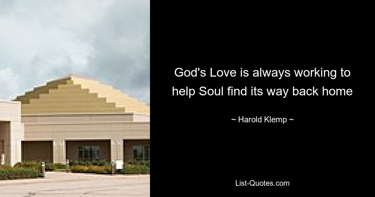 God's Love is always working to help Soul find its way back home — © Harold Klemp