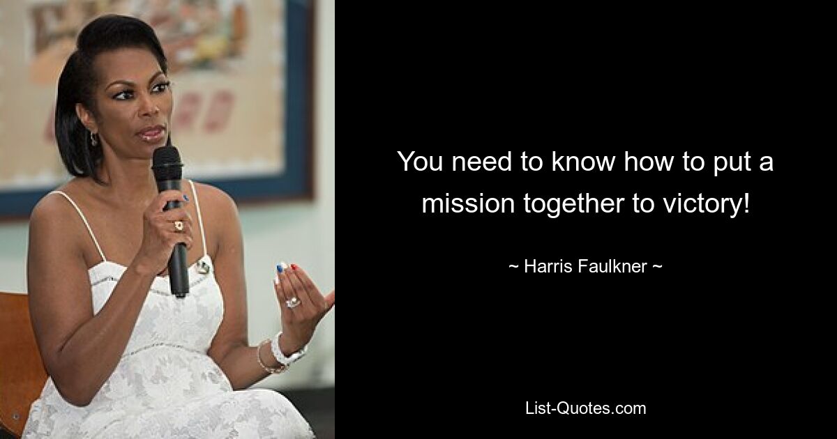 You need to know how to put a mission together to victory! — © Harris Faulkner