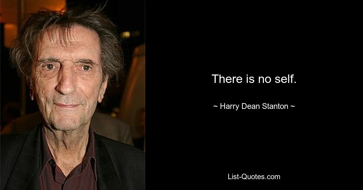 There is no self. — © Harry Dean Stanton