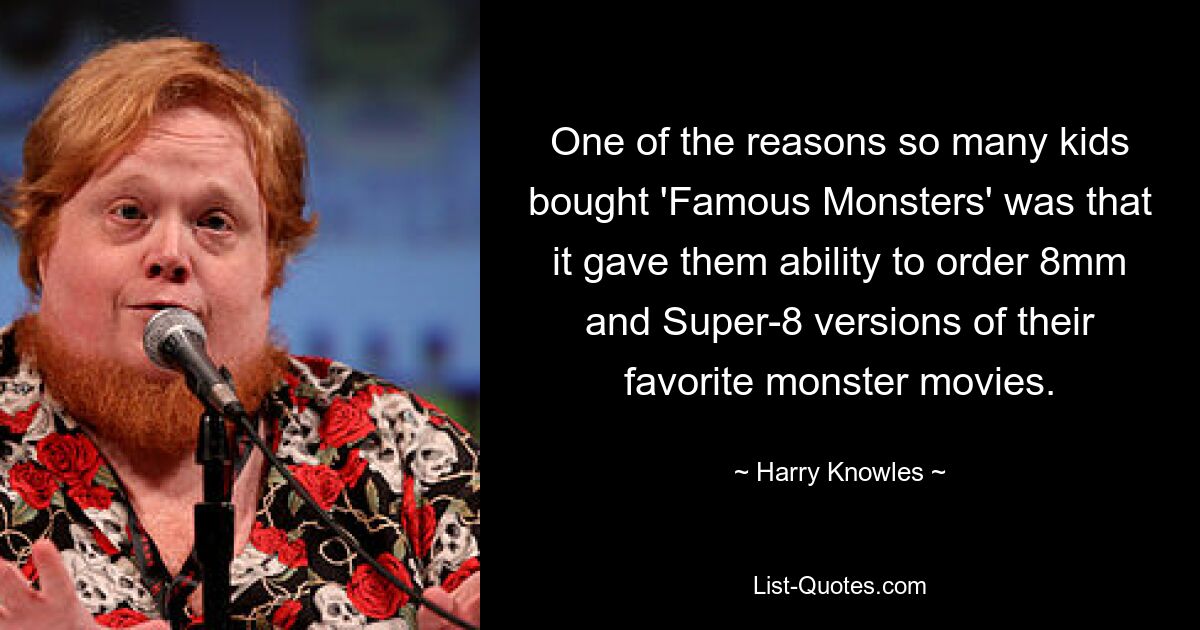 One of the reasons so many kids bought 'Famous Monsters' was that it gave them ability to order 8mm and Super-8 versions of their favorite monster movies. — © Harry Knowles