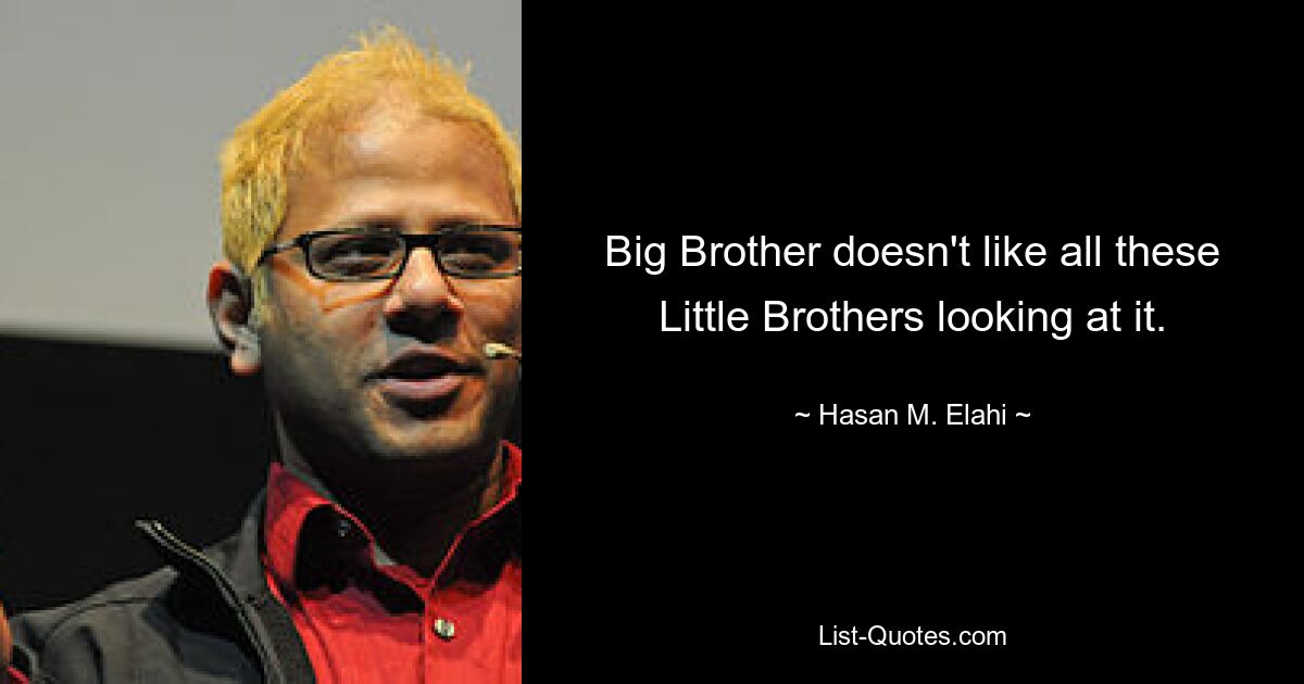 Big Brother doesn't like all these Little Brothers looking at it. — © Hasan M. Elahi