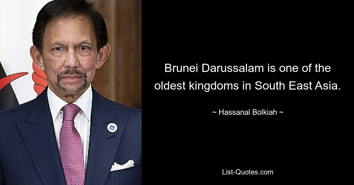 Brunei Darussalam is one of the oldest kingdoms in South East Asia. — © Hassanal Bolkiah