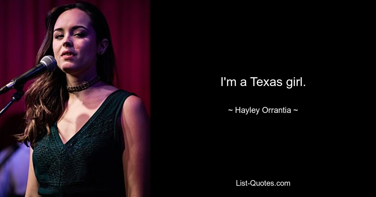 I'm a Texas girl. — © Hayley Orrantia