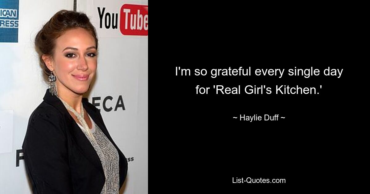 I'm so grateful every single day for 'Real Girl's Kitchen.' — © Haylie Duff