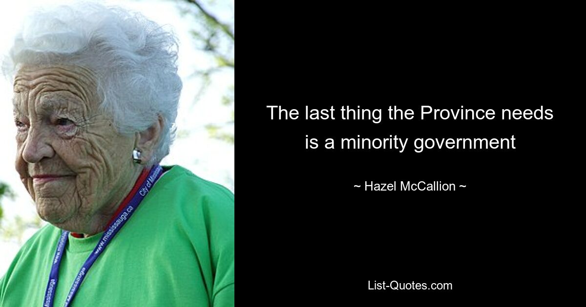 The last thing the Province needs is a minority government — © Hazel McCallion