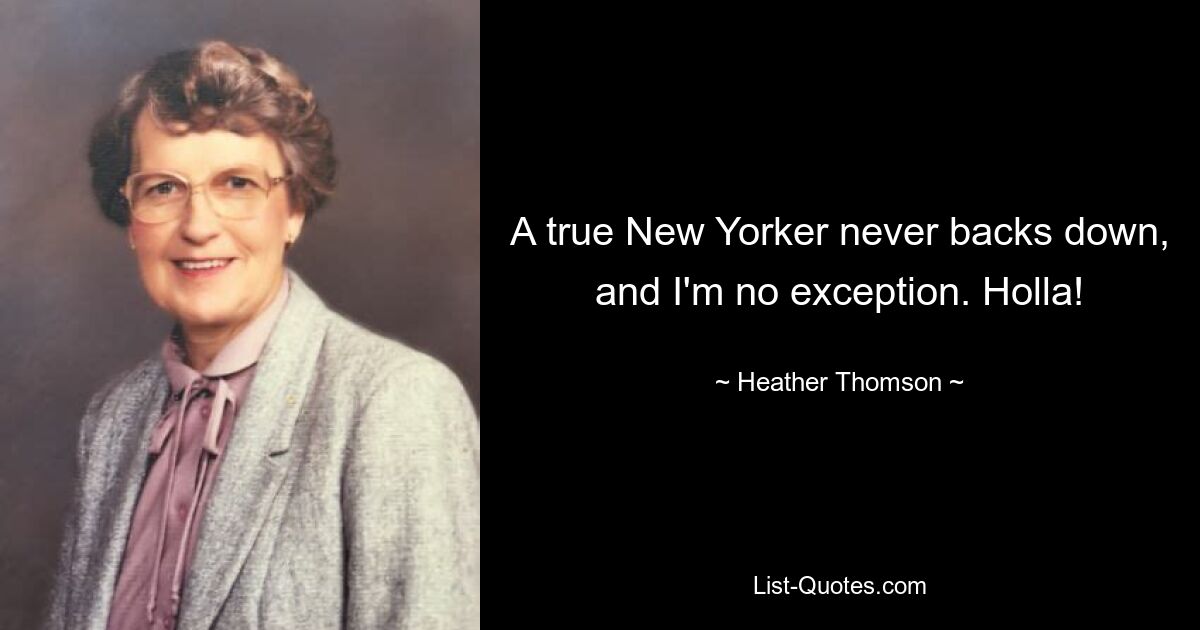 A true New Yorker never backs down, and I'm no exception. Holla! — © Heather Thomson