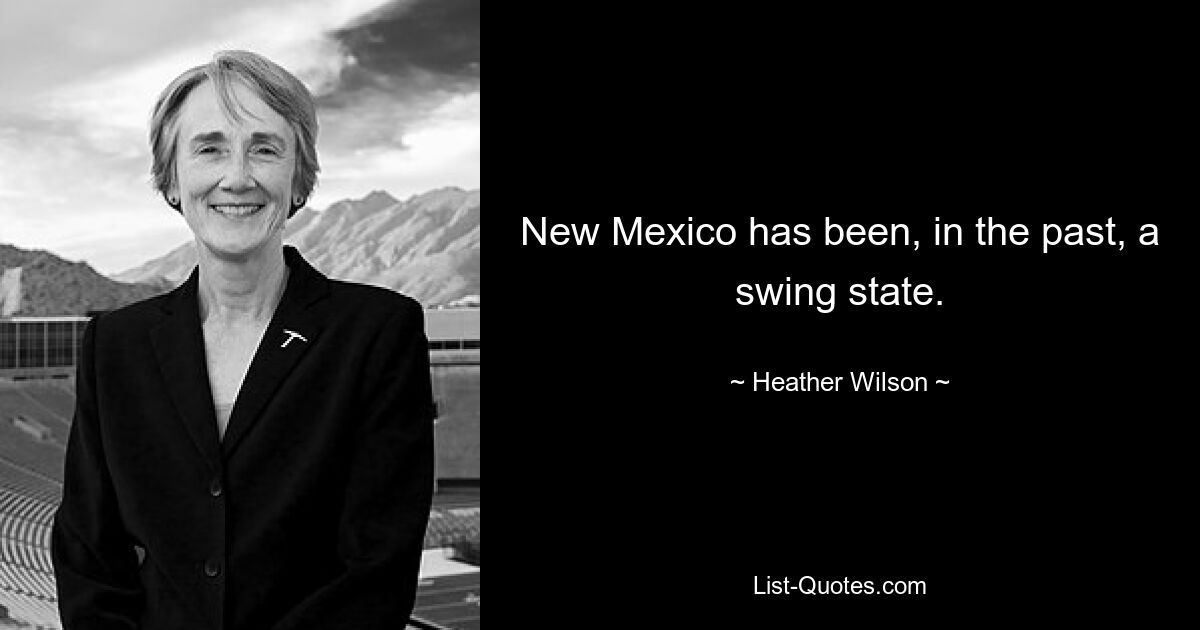 New Mexico has been, in the past, a swing state. — © Heather Wilson