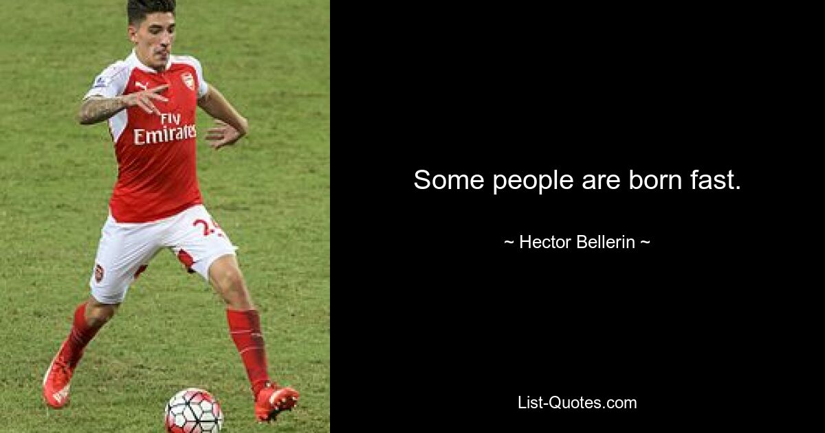 Some people are born fast. — © Hector Bellerin