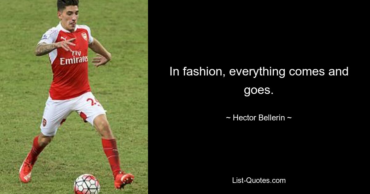 In fashion, everything comes and goes. — © Hector Bellerin