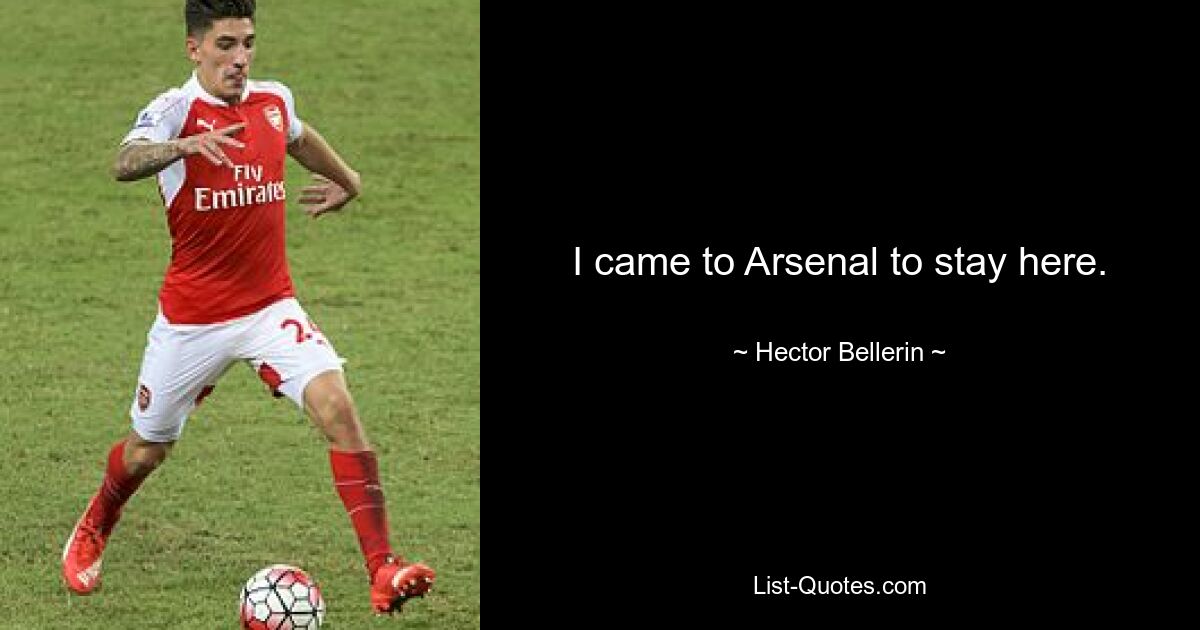 I came to Arsenal to stay here. — © Hector Bellerin