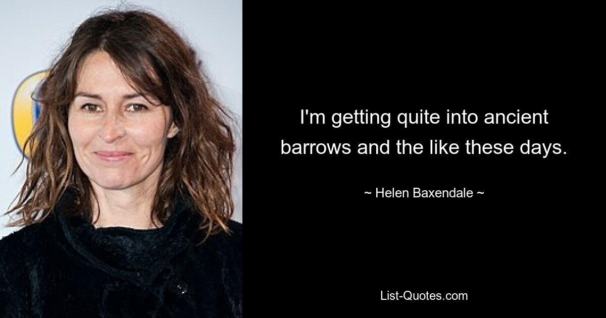 I'm getting quite into ancient barrows and the like these days. — © Helen Baxendale