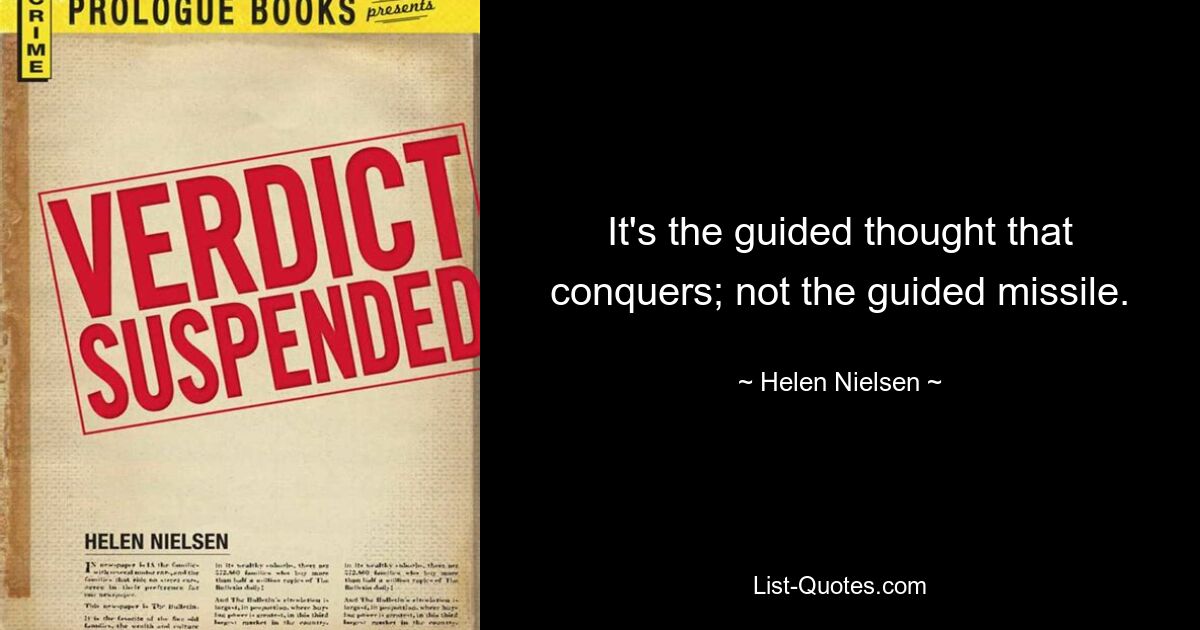 It's the guided thought that conquers; not the guided missile. — © Helen Nielsen