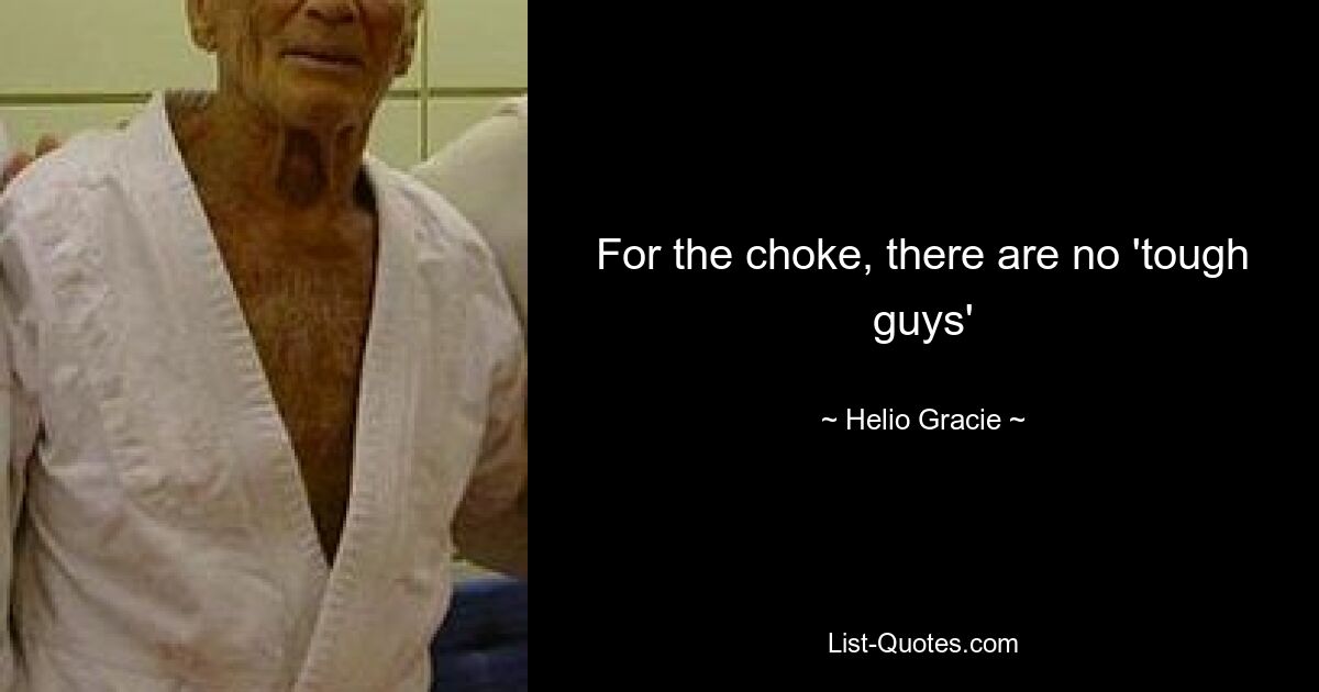 For the choke, there are no 'tough guys' — © Helio Gracie